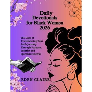 Claire, Eden Daily Devotionals for Black Women 2026: 365-Days of Transforming Your Faith Journey Through Purpose, Identity and Spiritual renewal (Moments of Grace: 5-Minute Devotionals for the Soul): 2 Claire, Eden Daily Devotionals for Black Women 2026: 365-Days of Transforming Your Faith Journey Through Purpose, Identity and Spiritual renewal (Moments of Grace: 5-Minute Devotionals for the Soul): 2