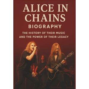LEMONU, MOSES ALICE IN CHAINS BAND BIOGRAPHY: The History of Their Music and the Power of Their Legacy LEMONU, MOSES ALICE IN CHAINS BAND BIOGRAPHY: The History of Their Music and the Power of Their Legacy