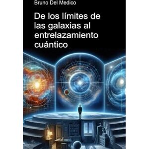 Del Medico, Bruno De los límites de las galaxias al entrelazamiento cuántico.: Descubrir el multiverso cotidiano entre revelaciones, paradojas y misterios de la nueva ... de Bruno Del Medico en español.) Del Medico, Bruno De los límites de las galaxias al entrelazamiento cuántico.: Descubrir el multiverso cotidiano entre revelaciones, paradojas y misterios de la nueva ... de Bruno Del Medico en español.)