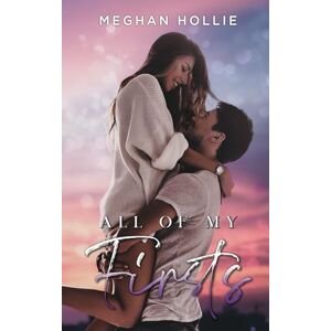 Hollie, Meghan All of my firsts: An Frenemies to lovers, reformed playboy romance (The Ladies of London) Hollie, Meghan All of my firsts: An Frenemies to lovers, reformed playboy romance (The Ladies of London)