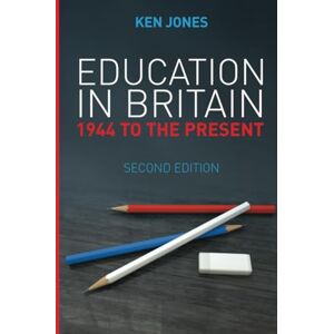 Jones, Ken Education in Britain: 1944 to the Present, 2nd Edition Jones, Ken Education in Britain: 1944 to the Present, 2nd Edition