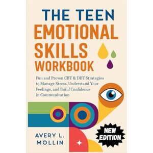 Avery THE TEEN EMOTIONAL SKILLS WORKBOOK: Fun and Proven CBT & DBT Strategies to Manage Stress, Understand Your Feelings, and Build Confidence in Communication Avery THE TEEN EMOTIONAL SKILLS WORKBOOK: Fun and Proven CBT & DBT Strategies to Manage Stress, Understand Your Feelings, and Build Confidence in Communication