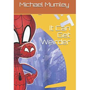 Mumley, mr Michael It Can Get Weirder: It Can Get Weirder Mumley, mr Michael It Can Get Weirder: It Can Get Weirder