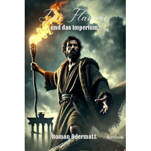 Odermatt, Roman Die Flamme und das Imperium (Sammelband 2: Gesamtausgabe 6-10): Vier Romane über Freiheit, Leidenschaft und Verrat 1. Jh. n. Chr. (Schicksalswege der Jahrhunderte) Odermatt, Roman Die Flamme und das Imperium (Sammelband 2: Gesamtausgabe 6-10): Vier Romane über Freiheit, Leidenschaft und Verrat 1. Jh. n. Chr. (Schicksalswege der Jahrhunderte)