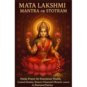 Chakravarty, Payel Lakshmi Mantra or Stotram – Hindu Prayer for Enormous Wealth, Control Destiny, Remove Financial Obstacle related to Business/Startup: Gain Fortune, Clear Debts, and Manifest Abundance Chakravarty, Payel Lakshmi Mantra or Stotram – Hindu Prayer for Enormous Wealth, Control Destiny, Remove Financial Obstacle related to Business/Startup: Gain Fortune, Clear Debts, and Manifest Abundance