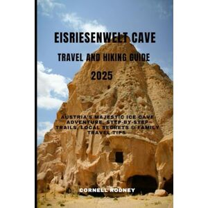 RODNEY, CORNELL EISRIESENWELT CAVE TRAVEL AND HIKING GUIDE 2025: Austria’s Majestic Ice Cave Adventure, Step-by-Step Trails, Local Secrets & Family Travel Tips (Pathfinder Travel And Adventure Guides) RODNEY, CORNELL EISRIESENWELT CAVE TRAVEL AND HIKING GUIDE 2025: Austria’s Majestic Ice Cave Adventure, Step-by-Step Trails, Local Secrets & Family Travel Tips (Pathfinder Travel And Adventure Guides)