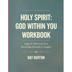 Buffon, Ray Holy Spirit God Within You Workbook: Apply the Takeaways From David Diga Hernandez's Insights Buffon, Ray Holy Spirit God Within You Workbook: Apply the Takeaways From David Diga Hernandez's Insights
