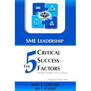 Goddard, John SME Leadership The 5 Critical Success Factors: The Skills, Strategies, Tactics & Actions Goddard, John SME Leadership The 5 Critical Success Factors: The Skills, Strategies, Tactics & Actions