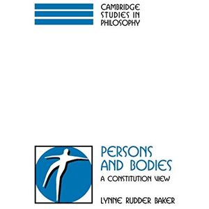 Baker, Lynne Rudder Persons and Bodies: A Constitution View (Cambridge Studies in Philosophy) Baker, Lynne Rudder Persons and Bodies: A Constitution View (Cambridge Studies in Philosophy)