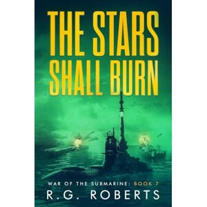 Roberts The Stars Shall Burn: War of the Submarine: Book 7 Roberts The Stars Shall Burn: War of the Submarine: Book 7