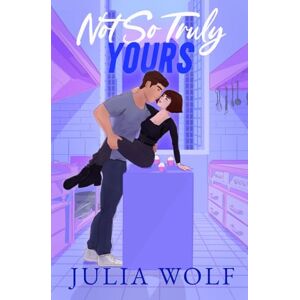 Wolf, Julia Not So Truly Yours: A Fake Dating Romance (The Harder They Fall) Wolf, Julia Not So Truly Yours: A Fake Dating Romance (The Harder They Fall)