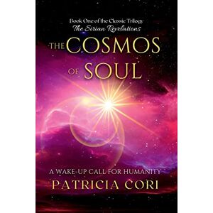 Cori, Patricia The Cosmos of Soul: A Wake-up Call for Humanity Cori, Patricia The Cosmos of Soul: A Wake-up Call for Humanity