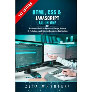 Whynter, Zeta HTML, CSS & JavaScript All-in-One: A Complete Guide to Responsive Design, Modern UI Techniques, and Building Interactive Applications Whynter, Zeta HTML, CSS & JavaScript All-in-One: A Complete Guide to Responsive Design, Modern UI Techniques, and Building Interactive Applications