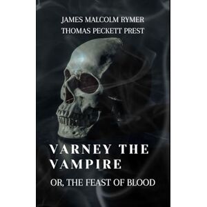 Rymer, James Malcolm Varney the Vampire: The Original Gothic, Vampire Story Rymer, James Malcolm Varney the Vampire: The Original Gothic, Vampire Story