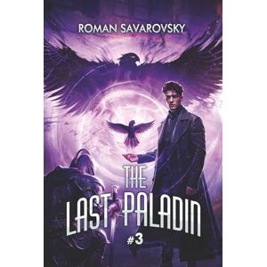 Savarovsky, Roman The Last Paladin (Book #3): An Action & Adventure Progression Fantasy Series Savarovsky, Roman The Last Paladin (Book #3): An Action & Adventure Progression Fantasy Series