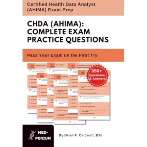Education, MedPorium Complete CHDA (AHIMA) Exam Preparation: Certified Health Data Analyst: 350+ Multiple Choice Questions Education, MedPorium Complete CHDA (AHIMA) Exam Preparation: Certified Health Data Analyst: 350+ Multiple Choice Questions