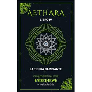 Fernandez, Dr. Angel Luis AETHARA. Libro IV: La Tierra cambiante Fernandez, Dr. Angel Luis AETHARA. Libro IV: La Tierra cambiante