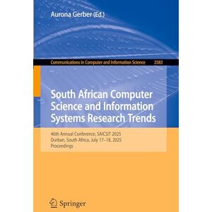 South African Computer Science and Information Systems Research Trends: 46th Annual Conference, SAICSIT 2025, Durban, South Africa, July 17–18, 2025, ... in Computer and Information Science, 2583) South African Computer Science and Information Systems Research Trends: 46th Annual Conference, SAICSIT 2025, Durban, South Africa, July 17–18, 2025, ... in Computer and Information Science, 2583)