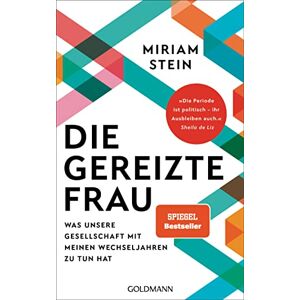 Stein, Miriam Die gereizte Frau: Was unsere Gesellschaft mit meinen Wechseljahren zu tun hat „Die Periode ist politisch – ihr Ausbleiben auch“ Sheila de Liz Stein, Miriam Die gereizte Frau: Was unsere Gesellschaft mit meinen Wechseljahren zu tun hat „Die Periode ist politisch – ihr Ausbleiben auch“ Sheila de Liz