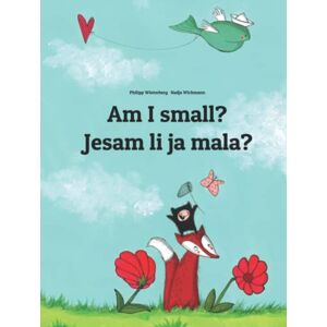 Winterberg, Philipp Am I small? Jesam li ja mala?: Children's Picture Book English-Serbian (Bilingual Edition) (Editions in 200+ Languages) Winterberg, Philipp Am I small? Jesam li ja mala?: Children's Picture Book English-Serbian (Bilingual Edition) (Editions in 200+ Languages)