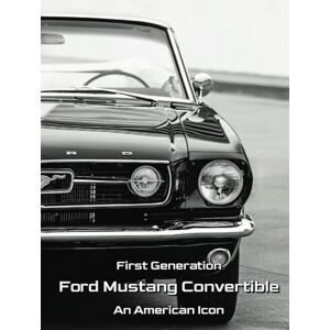 Gharibian, Sarkis First Generation Ford Mustang Convertible An American Icon: Classic Ford Mustang Photo Book. Great for any classic and vintage car enthusiast Gharibian, Sarkis First Generation Ford Mustang Convertible An American Icon: Classic Ford Mustang Photo Book. Great for any classic and vintage car enthusiast