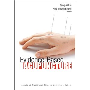 World Scientific Evidence-based Acupuncture (Annals Of Traditional Chinese Medicine Book 5) World Scientific Evidence-based Acupuncture (Annals Of Traditional Chinese Medicine Book 5)