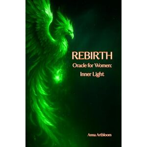 Artbloom, Anna REBIRTH Oracle for Women Inner Light: (Pocket Book of Healing Messages) (Happy Woman) Artbloom, Anna REBIRTH Oracle for Women Inner Light: (Pocket Book of Healing Messages) (Happy Woman)