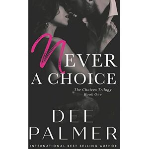 Palmer, Dee Never A Choice: Volume 1 (The Choices Series Book) Palmer, Dee Never A Choice: Volume 1 (The Choices Series Book)