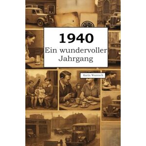 Wantoch, Karin 1940 – Ein wundervoller Jahrgang: Das Jahrbuch voller kurioser Fakten zum Verschenken Wantoch, Karin 1940 – Ein wundervoller Jahrgang: Das Jahrbuch voller kurioser Fakten zum Verschenken