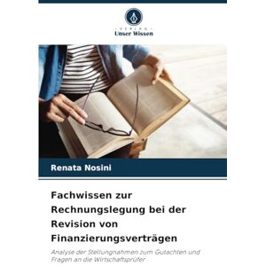 Nosini, Renata Fachwissen zur Rechnungslegung bei der Revision von Finanzierungsverträgen: Analyse der Stellungnahmen zum Gutachten und Fragen an die Wirtschaftsprüfer Nosini, Renata Fachwissen zur Rechnungslegung bei der Revision von Finanzierungsverträgen: Analyse der Stellungnahmen zum Gutachten und Fragen an die Wirtschaftsprüfer