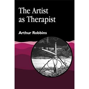 Robbins, Arthur The Artist as Therapist (Arts Therapies) Robbins, Arthur The Artist as Therapist (Arts Therapies)