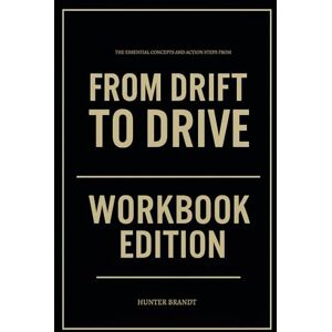 Brandt The Essential Concepts and Action Steps from From Drift to Drive Workbook Brandt The Essential Concepts and Action Steps from From Drift to Drive Workbook