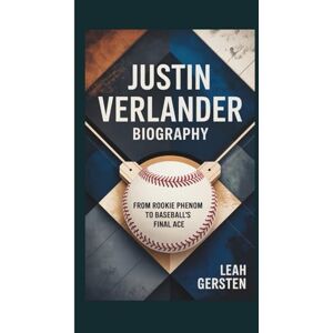Gersten, Leah JUSTIN VERLANDER BIOGRAPHY: From Rookie Phenom to Baseball’s Final Ace Gersten, Leah JUSTIN VERLANDER BIOGRAPHY: From Rookie Phenom to Baseball’s Final Ace