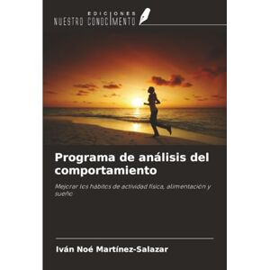 Martínez-Salazar, Iván Noé Programa de análisis del comportamiento: Mejorar los hábitos de actividad física, alimentación y sueño Martínez-Salazar, Iván Noé Programa de análisis del comportamiento: Mejorar los hábitos de actividad física, alimentación y sueño