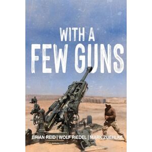 Reid, Brian With a Few Guns: The Royal Regiment of Canadian Artillery in Afghanistan Volume I 2002-2006 (The History of The Royal Regiment of Canadian Artillery) Reid, Brian With a Few Guns: The Royal Regiment of Canadian Artillery in Afghanistan Volume I 2002-2006 (The History of The Royal Regiment of Canadian Artillery)