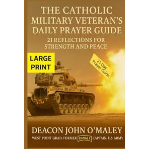 O'Maley, Deacon John The Catholic Military Veteran’s Daily Prayer Guide: 21 Reflections for Strength and Peace (Deacon O'Maley's Catholic Books) O'Maley, Deacon John The Catholic Military Veteran’s Daily Prayer Guide: 21 Reflections for Strength and Peace (Deacon O'Maley's Catholic Books)