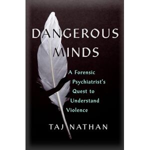 Taj Dangerous Minds: A Forensic Psychiatrist's Quest to Understand Violence Taj Dangerous Minds: A Forensic Psychiatrist's Quest to Understand Violence