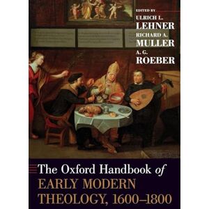 The Oxford Handbook of Early Modern Theology, 1600-1800 (Oxford Handbooks) The Oxford Handbook of Early Modern Theology, 1600-1800 (Oxford Handbooks)