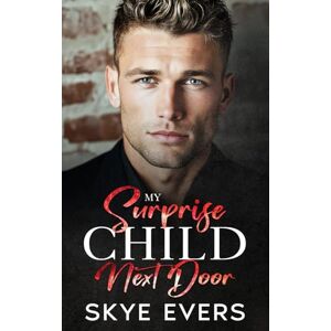 Evers, Skye My Surprise Child Next Door: A Grumpy Cop, Secret Baby, Small-Town Romance (Twisted Small-Town Hearts) Evers, Skye My Surprise Child Next Door: A Grumpy Cop, Secret Baby, Small-Town Romance (Twisted Small-Town Hearts)