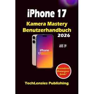 Publishing, TechLensies iPhone 17 Camera Mastery Benutzerhandbuch: Vollständiger Leitfaden zu Fotografie, Videografie, versteckten Funktionen, Tastenkombinationen und ... Nutzung (iPhone 17 Benutzerhandbuch) Publishing, TechLensies iPhone 17 Camera Mastery Benutzerhandbuch: Vollständiger Leitfaden zu Fotografie, Videografie, versteckten Funktionen, Tastenkombinationen und ... Nutzung (iPhone 17 Benutzerhandbuch)