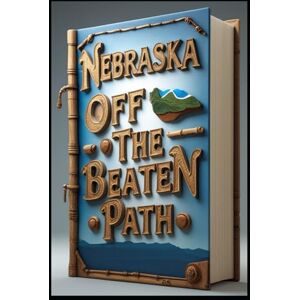 Abdo, Saad Nebraska Off The Beaten Path: Cornhusker Chronicles: Discovering Hidden Treasures. Between Two Rivers. Plains, Peaks & Unexpected Pleasures. Untold Travel Stories. Prairie Passages. Heartland Horizon Abdo, Saad Nebraska Off The Beaten Path: Cornhusker Chronicles: Discovering Hidden Treasures. Between Two Rivers. Plains, Peaks & Unexpected Pleasures. Untold Travel Stories. Prairie Passages. Heartland Horizon