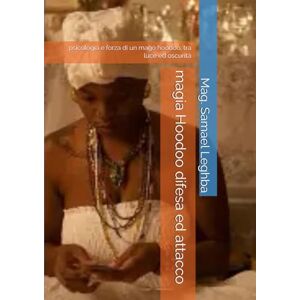 magia Hoodoo difesa ed attacco: psicologia e forza di un mago hoodoo, tra luce ed oscurità (Mystik) magia Hoodoo difesa ed attacco: psicologia e forza di un mago hoodoo, tra luce ed oscurità (Mystik)