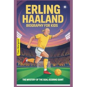 Marigold, Theo Erling Haaland Biography for Kids: The Mystery of the Goal-Scoring Giant Marigold, Theo Erling Haaland Biography for Kids: The Mystery of the Goal-Scoring Giant
