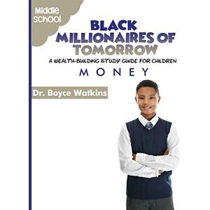 Watkins, Dr Boyce The Black Millionaires of Tomorrow: A Wealth-Building Study Guide for Children Middle School: Money: 7 Watkins, Dr Boyce The Black Millionaires of Tomorrow: A Wealth-Building Study Guide for Children Middle School: Money: 7