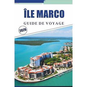 Brey, David K. ÎLE MARCO GUIDE DE VOYAGE 2026: Explorer les plages de la côte du Golfe de Floride, les principales attractions, les aventures en plein air, la vie ... culture locale pour des vacances inoubliables Brey, David K. ÎLE MARCO GUIDE DE VOYAGE 2026: Explorer les plages de la côte du Golfe de Floride, les principales attractions, les aventures en plein air, la vie ... culture locale pour des vacances inoubliables