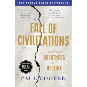 Cooper, Paul Fall of Civilizations: Stories of Greatness and Decline – The Sunday Times Bestseller Cooper, Paul Fall of Civilizations: Stories of Greatness and Decline – The Sunday Times Bestseller