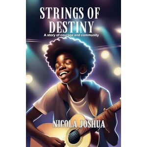 Joshua, Nicola Strings of Destiny: A Story of Courage and Community for Teens Ages 12-17 (A Bright Future Series) Joshua, Nicola Strings of Destiny: A Story of Courage and Community for Teens Ages 12-17 (A Bright Future Series)