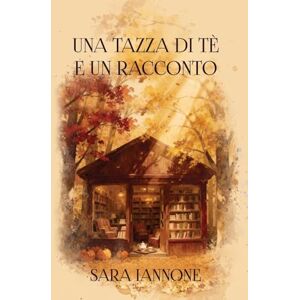 Iannone, Sara Una tazza di tè e un racconto Iannone, Sara Una tazza di tè e un racconto