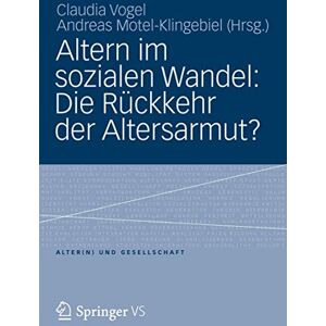 Altern im sozialen Wandel: Die Rückkehr der Altersarmut?: 23 (Alter(n) und Gesellschaft, 23) Altern im sozialen Wandel: Die Rückkehr der Altersarmut?: 23 (Alter(n) und Gesellschaft, 23)