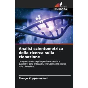 Kopperundevi, Elango Analisi scientometrica della ricerca sulla clonazione: Una panoramica degli aspetti quantitativi e qualitativi della produzione mondiale nella ricerca sulla clonazione Kopperundevi, Elango Analisi scientometrica della ricerca sulla clonazione: Una panoramica degli aspetti quantitativi e qualitativi della produzione mondiale nella ricerca sulla clonazione